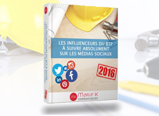 E-Book : Les influenceurs du BTP à suivre sur les médias sociaux - Marie K communication E-Book : Les influenceurs du BTP a suivre sur les medias sociaux - Marie K communication